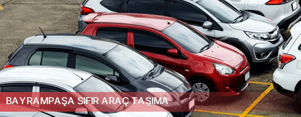 Bayrampaşa İlçemi Sıfır Araç Taşıma